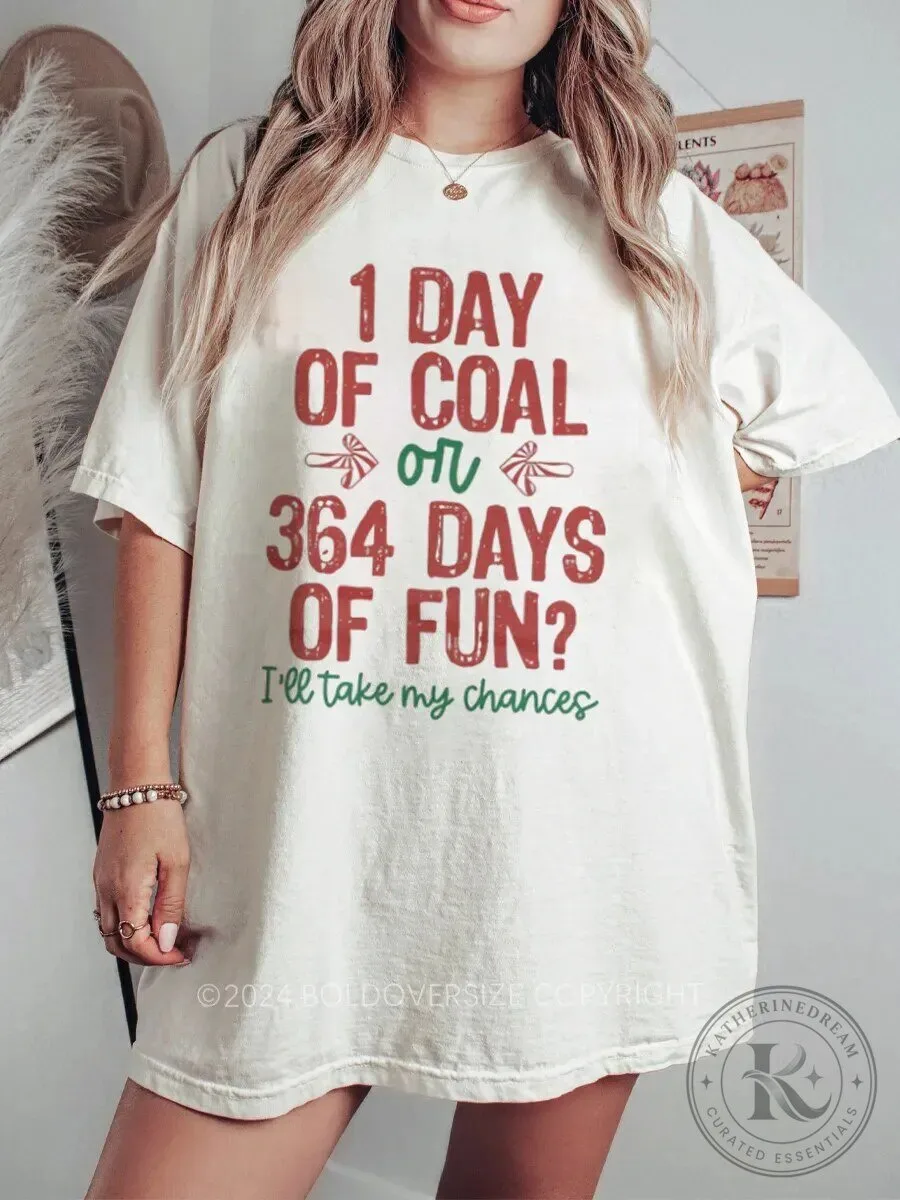 Christmas One Day Of Coal Or 364 Days Of Fun T-Shirt