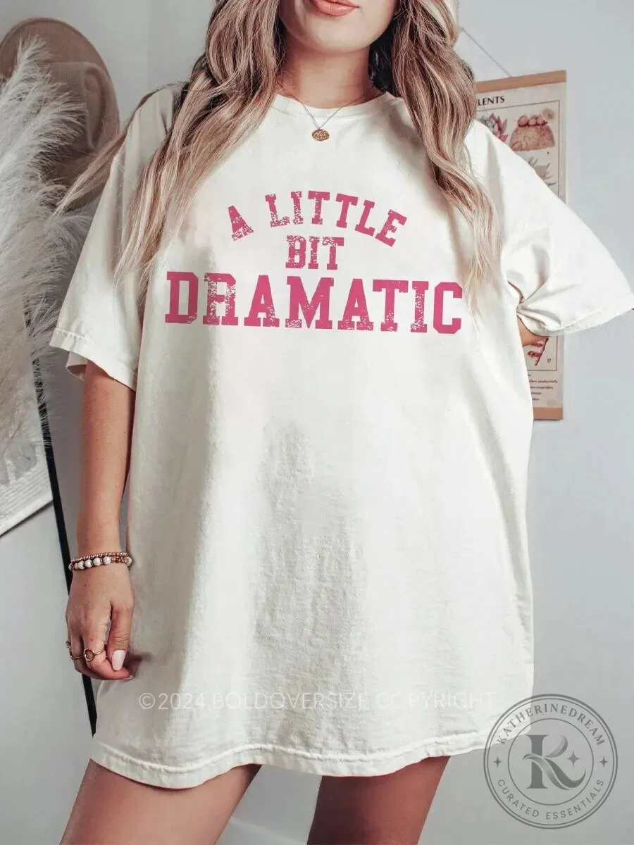 A Little Bit Dramatic Funny Quote T-Shirt