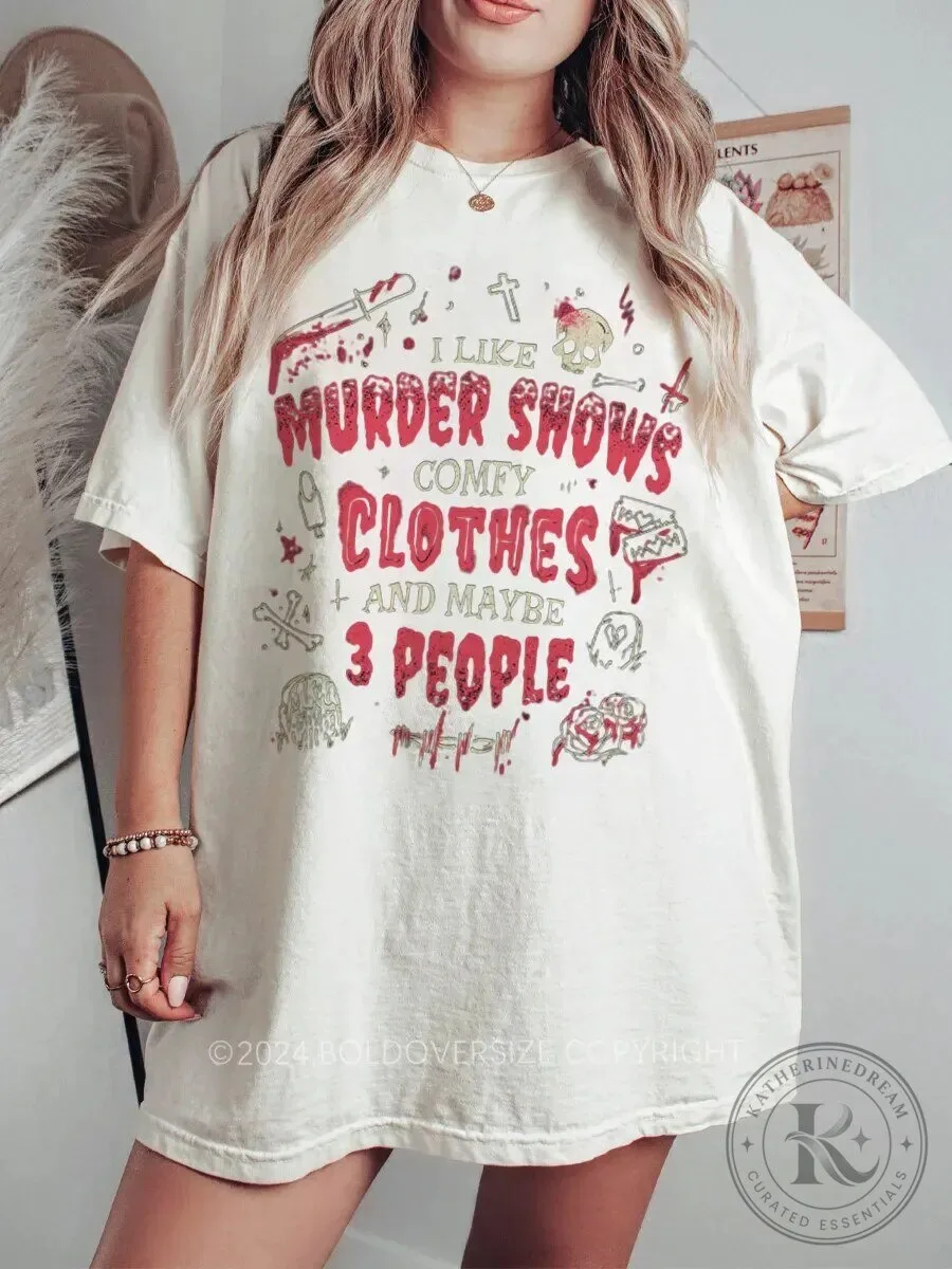 I Like Murder Shows Comfy Clothes And Maybe 3 People T-Shirt