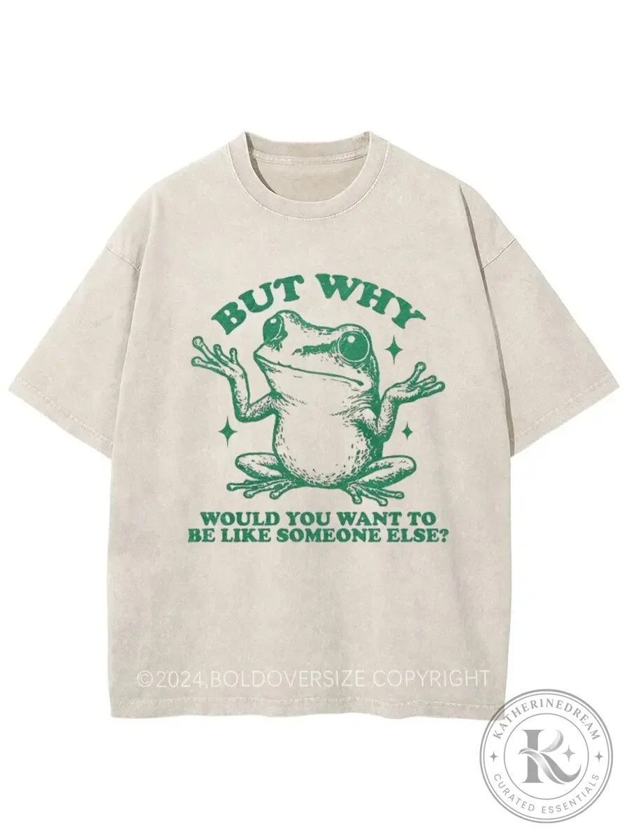 But Why Would You Want To Be Like Someone Else Frog Graphic T-Shirt