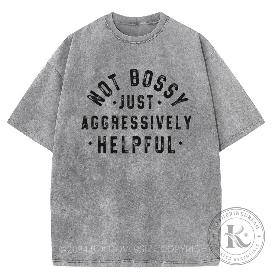 Not Bossy Just Aggressively Helpful Funny Quote Washed T-Shirt