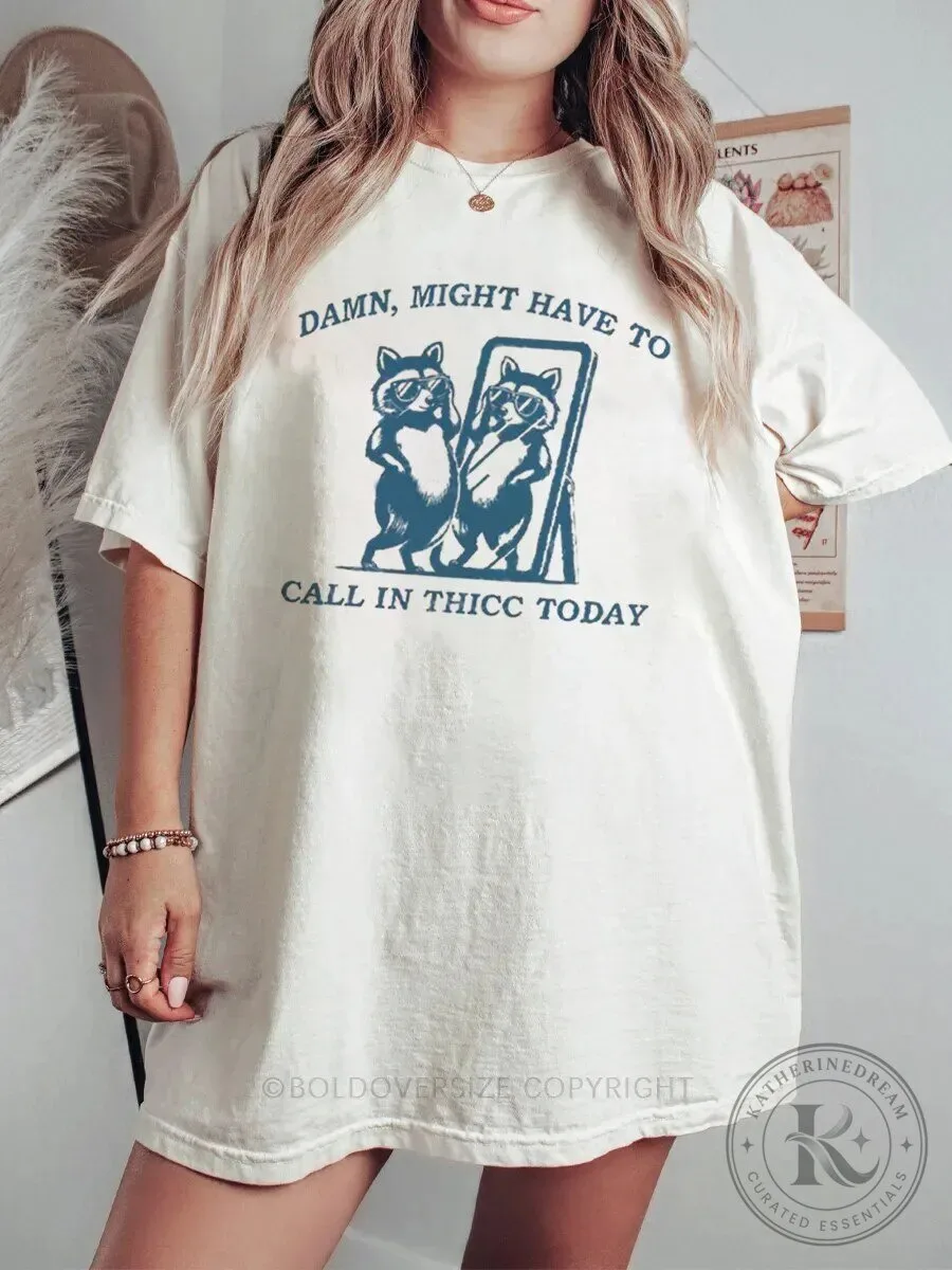 Funny Raccoon Damn Might Have To Call In Thicc Today Graphic T-Shirt